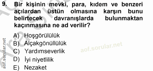 9. soru: Bir kişinin mevki, para, kıdem ve benzeri açılardan üstün olmasına karşın bunu belirtecek davranışlarda bulunmaktan k…