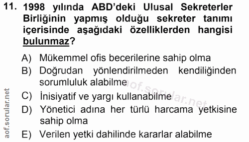 11. soru: 1998 yılında ABD'deki Ulusal Sekreterler Birliğinin yapmış olduğu sekreter tanımı içerisinde aşağıdaki özelliklerden…
