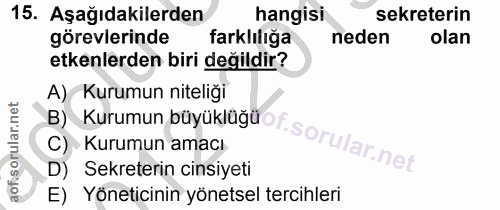 15. soru: Aşağıdakilerden hangisi sekreterin görevlerinde farklılığa neden olan etkenlerden biri değildir? B) Kurumun büyüklüğü…