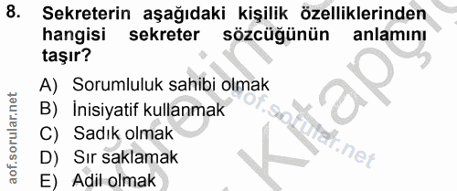 8. soru: Sekreterin aşağıdaki kişilik özelliklerinden hangisi sekreter sözcüğünün anlamını taşır? A) Sorumluluk sahibi olmak B…