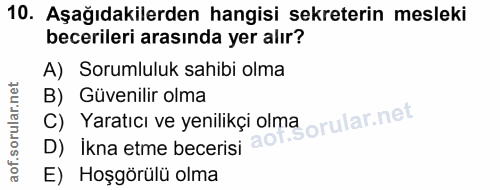 10. soru: Aşağıdakilerden hangisi sekreterin mesleki becerileri arasında yer alır? A) Sorumluluk sahibi olma B) Güvenilir olma…