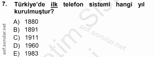 7. soru: Türkiye'de ilk telefon sistemi hangi yıl kurulmuştur? A) 1880 B) 1891 aOF 1911 1960 E) 1983
