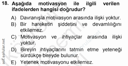 18. soru: Aşağıda motivasyon ile ilgili verilen ifadelerden hangisi doğrudur? A) Davranışla motivasyon arasında ilişki yoktur.…