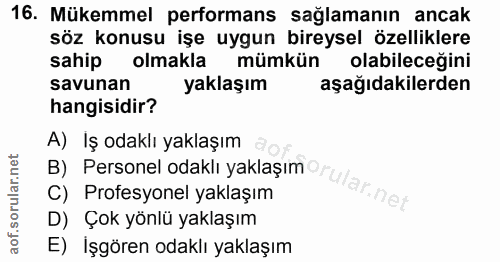 16. soru: Mükemmel performans sağlamanın ancak söz konusu işe uygun bireysel özelliklere sahip olmakla mümkün olabileceğini sav…