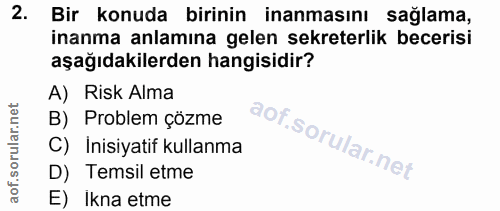 2. soru: Bir konuda birinin inanmasını sağlama, inanma anlamına gelen sekreterlik becerisi aşağıdakilerden hangisidir? A) Risk…