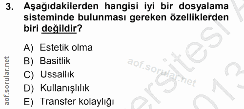 3. soru: Aşağıdakilerden hangisi iyi bir dosyalama sisteminde bulunması gereken özelliklerden biri değildir? A) Estetik olma B…