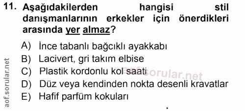 11. soru: Aşağıdakilerden hangisi stil danışmanlarının erkekler için önerdikleri arasında yer almaz? A) Ince tabanlı bağcıklı a…