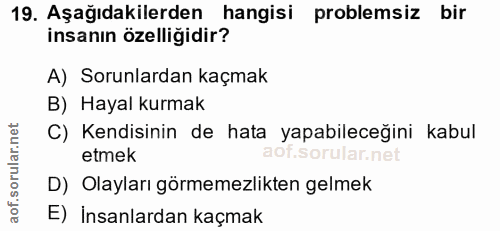 19. soru: Aşağıdakilerden hangisi problemsiz bir insanın özelliğidir? A) Sorunlardan kaçmak B) Hayal kurmak C) Kendisinin de ha…