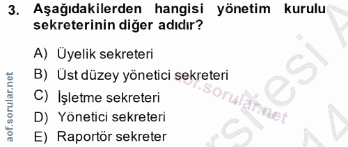 3. soru: Aşağıdakilerden hangisi yönetim kurulu sekreterinin diğer adıdır? A) Uyelik sekreteri B) Üst düzey yönetici sekreteri…