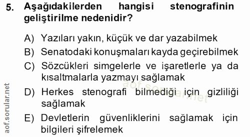 5. soru: Aşağıdakilerden hangisi stenografinin geliştirilme nedenidir? A) Yazıları yakın, küçük ve dar yazabilmek B) Senatodak…
