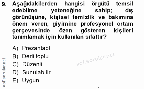 9. soru: Aşağıdakilerden hangisi örgütü temsil edebilme yeteneğine sahip; dış görünüşüne, kişisel temizlik ve bakımına önem ve…
