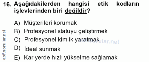 16. soru: Aşağıdakilerden hangisi etik kodların işlevlerinden biri değildir? A) Müşterileri korumak rular.net B) Profesyonel st…