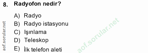 8. soru: Radyofon nedir? A) Radyo B) Radyo istasyonu C) Işınlama D) Teleskop E) İlk telefon aleti