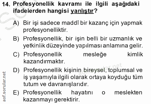 14. soru: Profesyonellik kavramı ile ilgili aşağıdaki ifadelerden hangisi yanlıştır? A) Bir işi sadece maddî bir kazanç için ya…