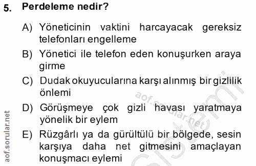 5. soru: Perdeleme nedir? A) Yöneticinin vaktini harcayacak gereksiz telefonları engelleme B) Yönetici ile telefon eden konuşu…