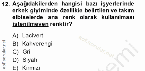12. soru: Aşağıdakilerden hangisi bazı işyerlerinde erkek giyiminde özellikle belirtilen ve takım elbiselerde ana renk olarak k…