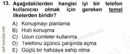 13. soru: Aşağıdakilerden hangisi iyi bir telefon kullanıcısı olmak için gereken temel ilkelerden biridir? A) Konuşmayı planlam…