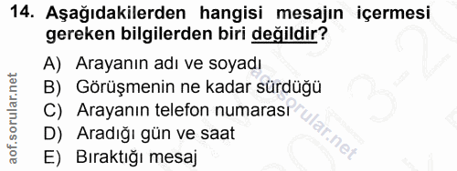 14. soru: Aşağıdakilerden hangisi mesajın içermesi gereken bilgilerden biri değildir? A) Arayanın adı ve soyadı B) Görüşmenin n…