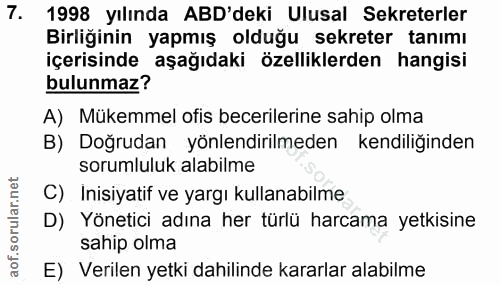 7. soru: 1998 yılında ABD'deki Ulusal Sekreterler Birliğinin yapmış olduğu sekreter tanımı içerisinde aşağıdaki özelliklerden…