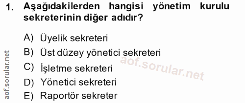 1. soru: Aşağıdakilerden hangisi yönetim kurulu sekreterinin diğer adıdır? A) Üyelik sekreteri B) Üst düzey yönetici sekreteri…