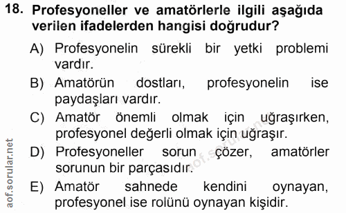 18. soru: Profesyoneller ve amatörlerle ilgili aşağıda verilen ifadelerden hangisi doğrudur? A) Profesyonelin sürekli bir yetki…