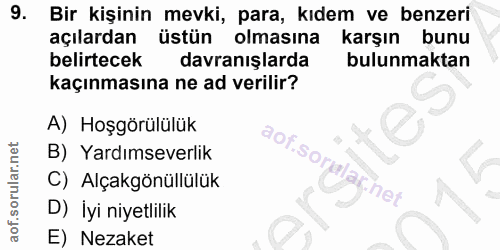 9. soru: Bir kişinin mevki, para, kıdem ve benzeri açılardan üstün olmasına karşın bunu belirtecek davranışlarda bulunmaktan k…