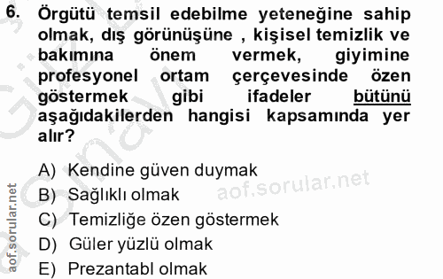 6. soru: Örgütü temsil edebilme yeteneğine sahip olmak, dış görünüşüne , kişisel temizlik ve bakımına önem vermek, giyimine pr…