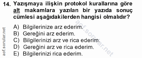 14. soru: Yazışmaya ilişkin protokol kurallarına göre alt makamlara yazılan bir yazıda sonuç cümlesi aşağıdakilerden hangisi ol…