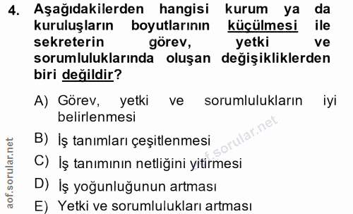 4. soru: Aşağıdakilerden hangisi kurum ya da kuruluşların boyutlarının küçülmesi ile sekreterin görev, yetki ve sorumlulukları…