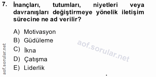 7. soru: Inançları, tutumları, niyetleri veya davranışları değiştirmeye yönelik iletişim sürecine ne ad verilir? A) Motivasyon…
