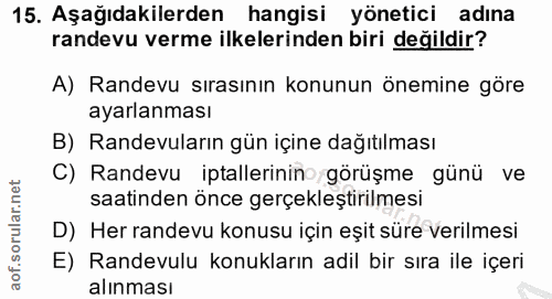 15. soru: Aşağıdakilerden hangisi yönetici adına randevu verme ilkelerinden biri değildir? A) Randevu sırasının konunun önemine…