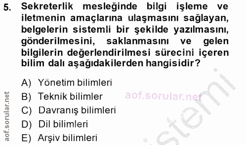 5. soru: Sekreterlik mesleğinde bilgi işleme ve iletmenin amaçlarına ulaşmasını sağlayan, belgelerin sistemli bir şekilde yazı…