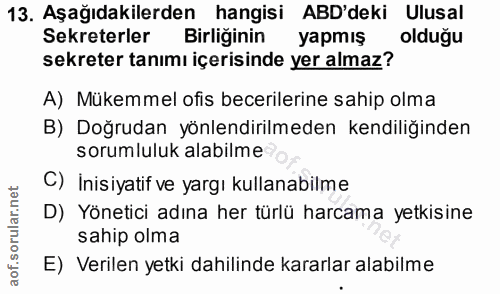 13. soru: Aşağıdakilerden hangisi ABD'deki Ulusal Sekreterler Birliğinin yapmış olduğu sekreter tanımı içerisinde yer almaz? A)…