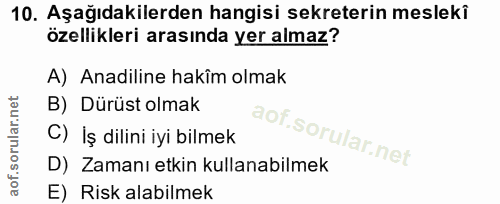 10. soru: Aşağıdakilerden hangisi sekreterin mesleki özellikleri arasında yer almaz? A) Anadiline hakîm olmak B) Dürüst olmak C…