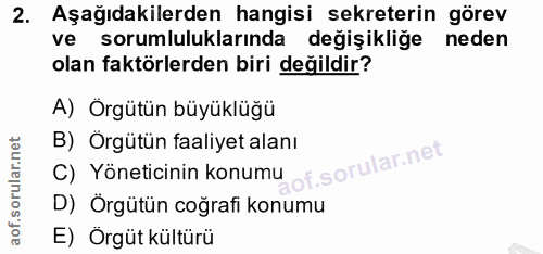2. soru: Aşağıdakilerden hangisi sekreterin görev ve sorumluluklarında değişikliğe neden olan faktörlerden biri değildir? A) Ö…