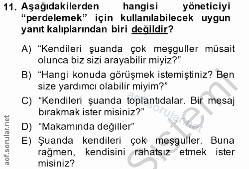 11. soru: Aşağıdakilerden hangisi yöneticiyi "perdelemek" için kullanılabilecek uygun yanıt kalıplarından biri değildir? A) "Ke…