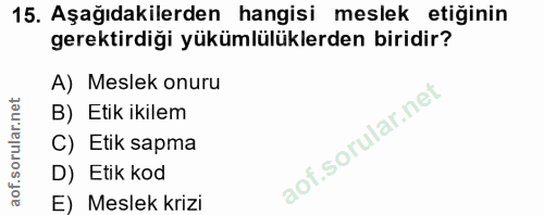 15. soru: Aşağıdakilerden hangisi meslek etiğinin gerektirdiği yükümlülüklerden biridir? A) Meslek onuru B) Etik ikilem C) Etik…