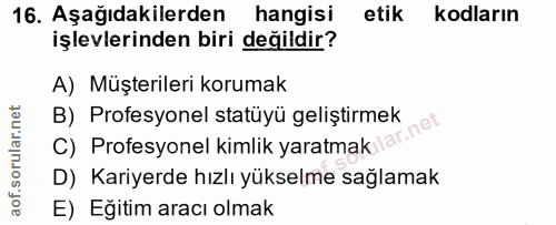 16. soru: Aşağıdakilerden hangisi etik kodların işlevlerinden biri değildir? A) Müşterileri korumak B) Profesyonel statüyü geli…