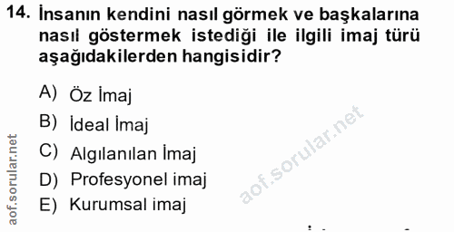 14. soru: Insanın kendini nasıl görmek ve başkalarına nasıl göstermek istediği ile ilgili imaj türü aşağıdakilerden hangisidir?…