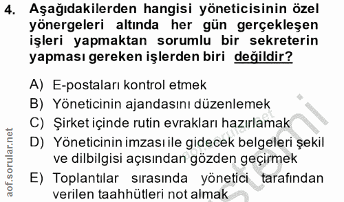 4. soru: Aşağıdakilerden hangisi yöneticisinin özel yönergeleri altında her gün gerçekleşen işleri yapmaktan sorumlu bir sekre…