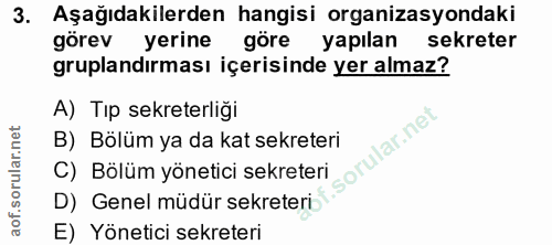3. soru: Aşağıdakilerden hangisi organizasyondaki görev yerine göre yapilan sekreter gruplandırması içerisinde yer almaz? A) T…
