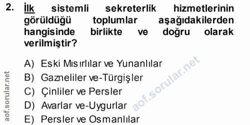 2. soru: ilk sistemli sekreterlik hizmetlerinin görüldüğü toplumlar aşağıdakilerden hangisinde birlikte ve doğru olarak verilm…