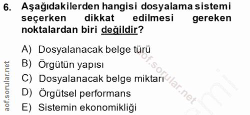 6. soru: Aşağıdakilerden hangisi dosyalama sistemi seçerken dikkat edilmesi gereken noktalardan biri değildir? A) Dosyalanacak…