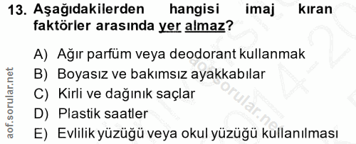 13. soru: Aşağıdakilerden hangisi imaj kıran faktörler arasında yer almaz? A) Ağır parfüm veya deodorant kullanmak B) Boyasız v…