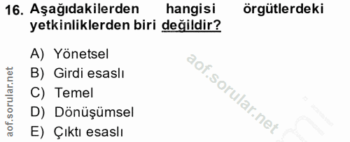 16. soru: Aşağıdakilerden hangisi örgütlerdeki yetkinliklerden biri değildir? A) Yönetsel B) Girdi esaslı C) Temel D) Dönüşümse…