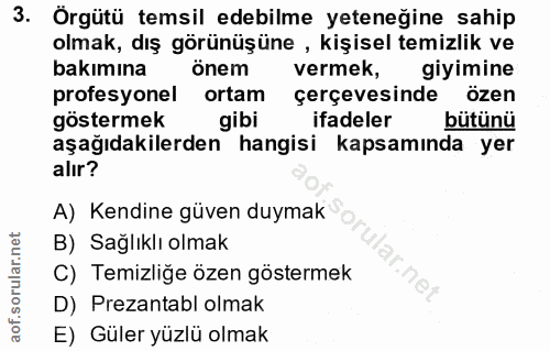 3. soru: Örgütü temsil edebilme yeteneğine sahip olmak, dış görünüşüne , kişisel temizlik ve bakımına önem vermek, giyimine pr…