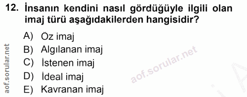 12. soru: İnsanın kendini nasıl gördüğüyle ilgili olan imaj türü aşağıdakilerden hangisidir? A) Oz imaj B) Algılanan imaj C) İs…