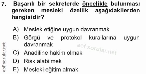 7. soru: Başarılı bir sekreterde öncelikle bulunması gereken mesleki özellik aşağıdakilerden hangisidir? A) Meslek etiğine uyg…