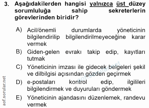 3. soru: Aşağıdakilerden hangisi yalnızca üst_düzey sorumluluğa sahip sekreterlerin görevlerinden biridir? A) Acil/önemli duru…