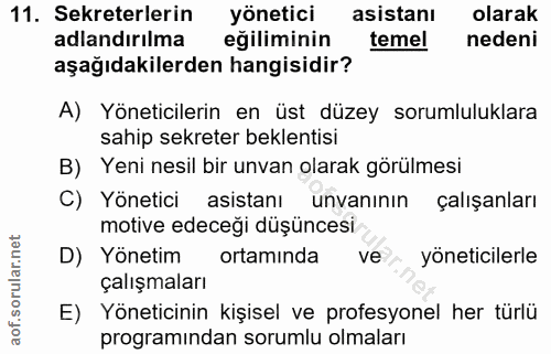 11. soru: Sekreterlerin yönetici asistanı olarak adlandırılma eğiliminin temel nedeni aşağıdakilerden hangisidir? A) Yöneticile…